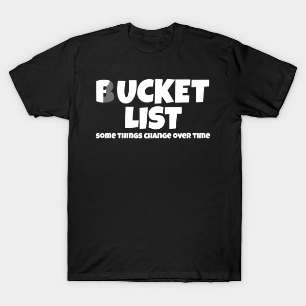 Funny Bucket List To Fucket List T-Shirt by ArtisticRaccoon